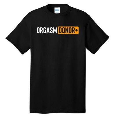 Funny Orgasm Donor Sexual Dirty Adult Humor Sarcastic Tall T-Shirt