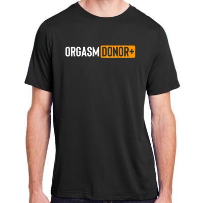 Funny Orgasm Donor Sexual Dirty Adult Humor Sarcastic Adult ChromaSoft Performance T-Shirt