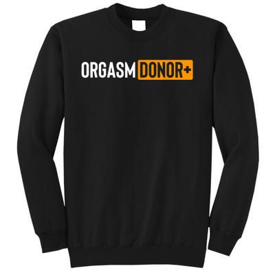 Funny Orgasm Donor Sexual Dirty Adult Humor Sarcastic Tall Sweatshirt