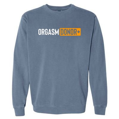 Funny Orgasm Donor Sexual Dirty Adult Humor Sarcastic Garment-Dyed Sweatshirt