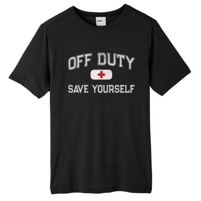 Funny OFF DUTY Camp Nurse SAVE YOURSELF First Aider EMT EMS Tall Fusion ChromaSoft Performance T-Shirt