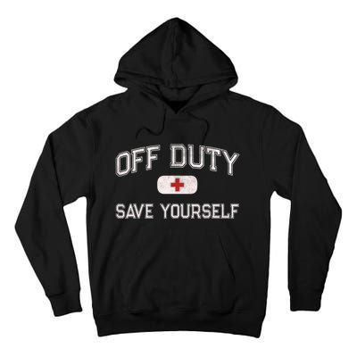 Funny OFF DUTY Camp Nurse SAVE YOURSELF First Aider EMT EMS Tall Hoodie