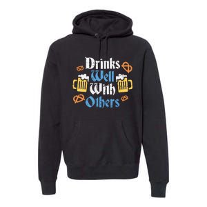 Funny Oktoberfest Drinks Well With Others Gift Premium Hoodie