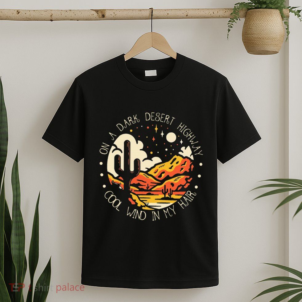 Funny On Dark Deserts Highway Classic Cool Wind In My Hair T-Shirt