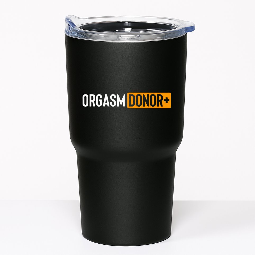 Funny Orgasm Donor Sexual Dirty Adult Humor Sarcastic Tumbler