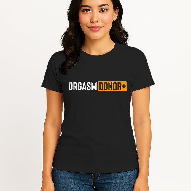 Funny Orgasm Donor Sexual Dirty Adult Humor Sarcastic Womens T-Shirt