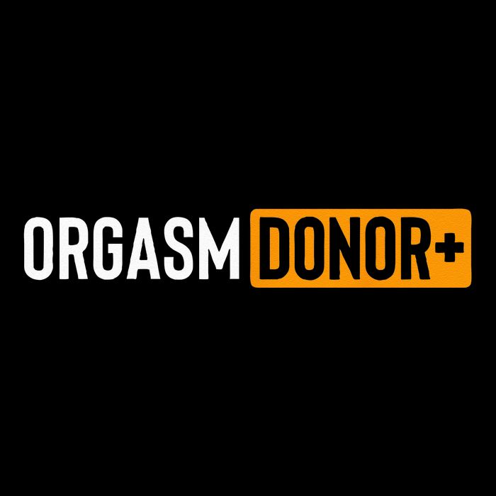 Funny Orgasm Donor Sexual Dirty Adult Humor Sarcastic Womens T-Shirt