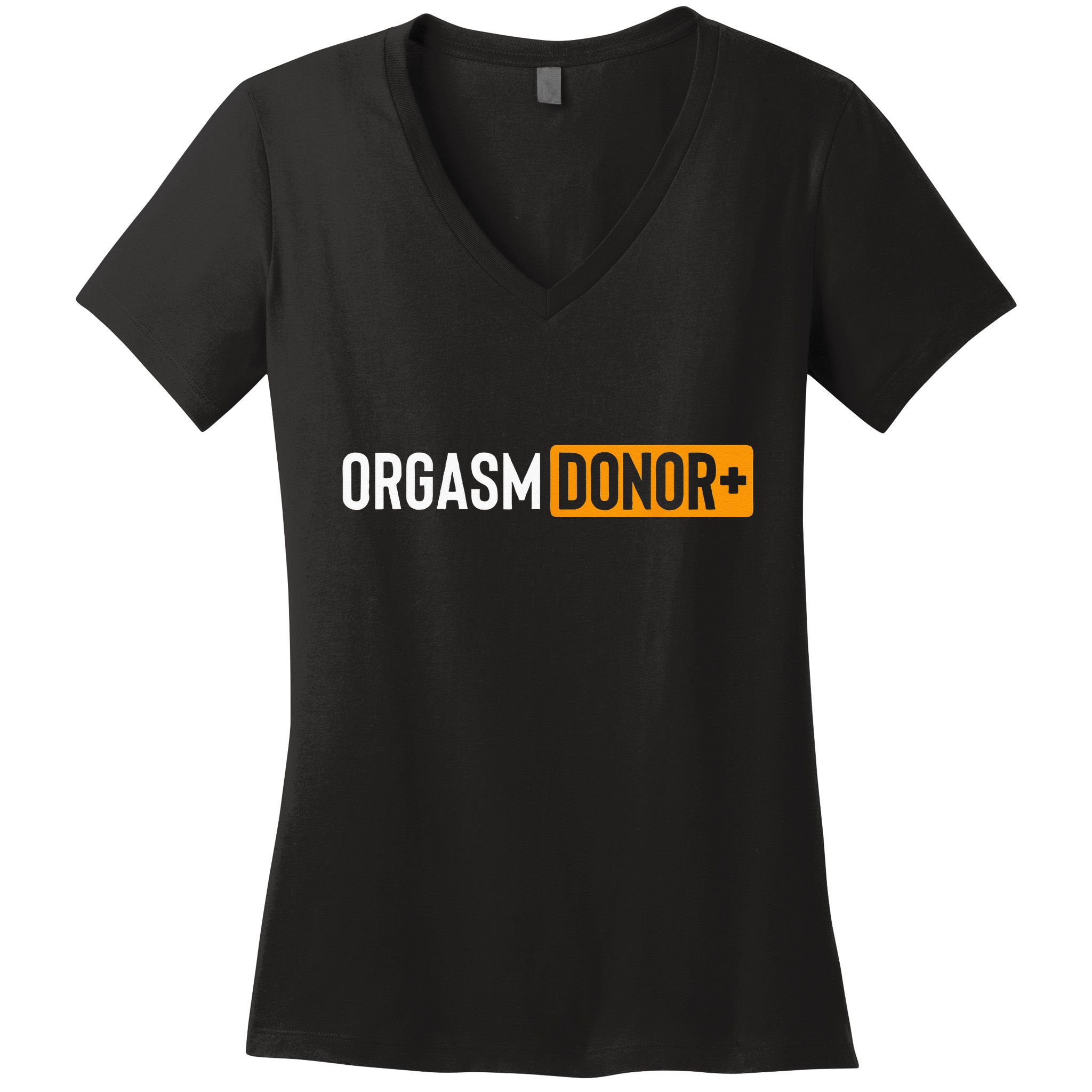 Funny Orgasm Donor Sexual Dirty Adult Humor Sarcastic Women's V-Neck T-Shirt