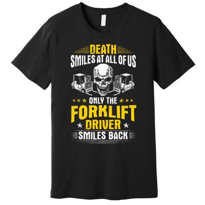 Forklift Operator Death Smiles At All Of Us Forklift Driver Premium T-Shirt