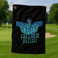 Freedom Or Else Statue Of Liberty Dual Guns Golf Towel