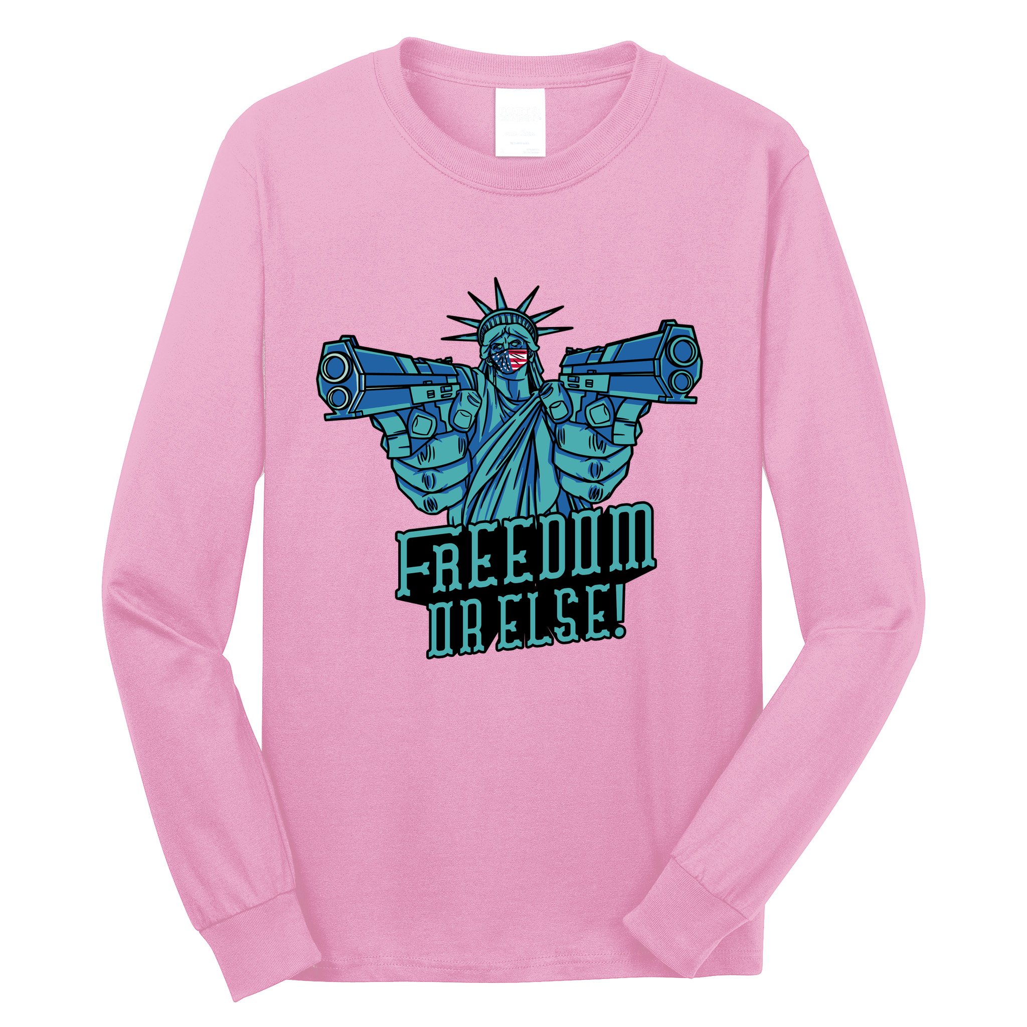 Freedom Or Else Statue Of Liberty Dual Guns Long Sleeve Shirt