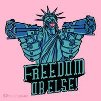 Freedom Or Else Statue Of Liberty Dual Guns T-Shirt