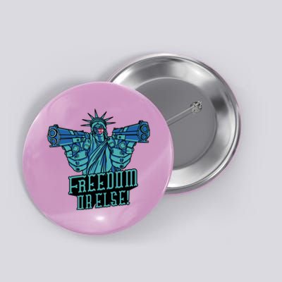 Freedom Or Else Statue Of Liberty Dual Guns Button