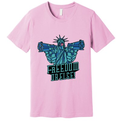 Freedom Or Else Statue Of Liberty Dual Guns Premium T-Shirt