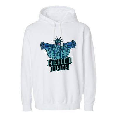 Freedom Or Else Statue Of Liberty Dual Guns Garment-Dyed Fleece Hoodie