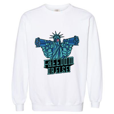 Freedom Or Else Statue Of Liberty Dual Guns Garment-Dyed Sweatshirt