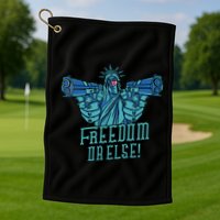 Freedom Or Else Statue Of Liberty Golf Towel