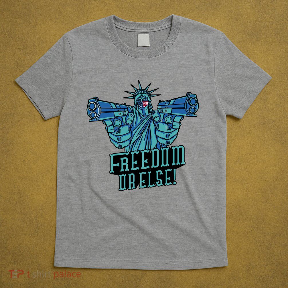 Freedom Or Else Statue Of Liberty T-Shirt