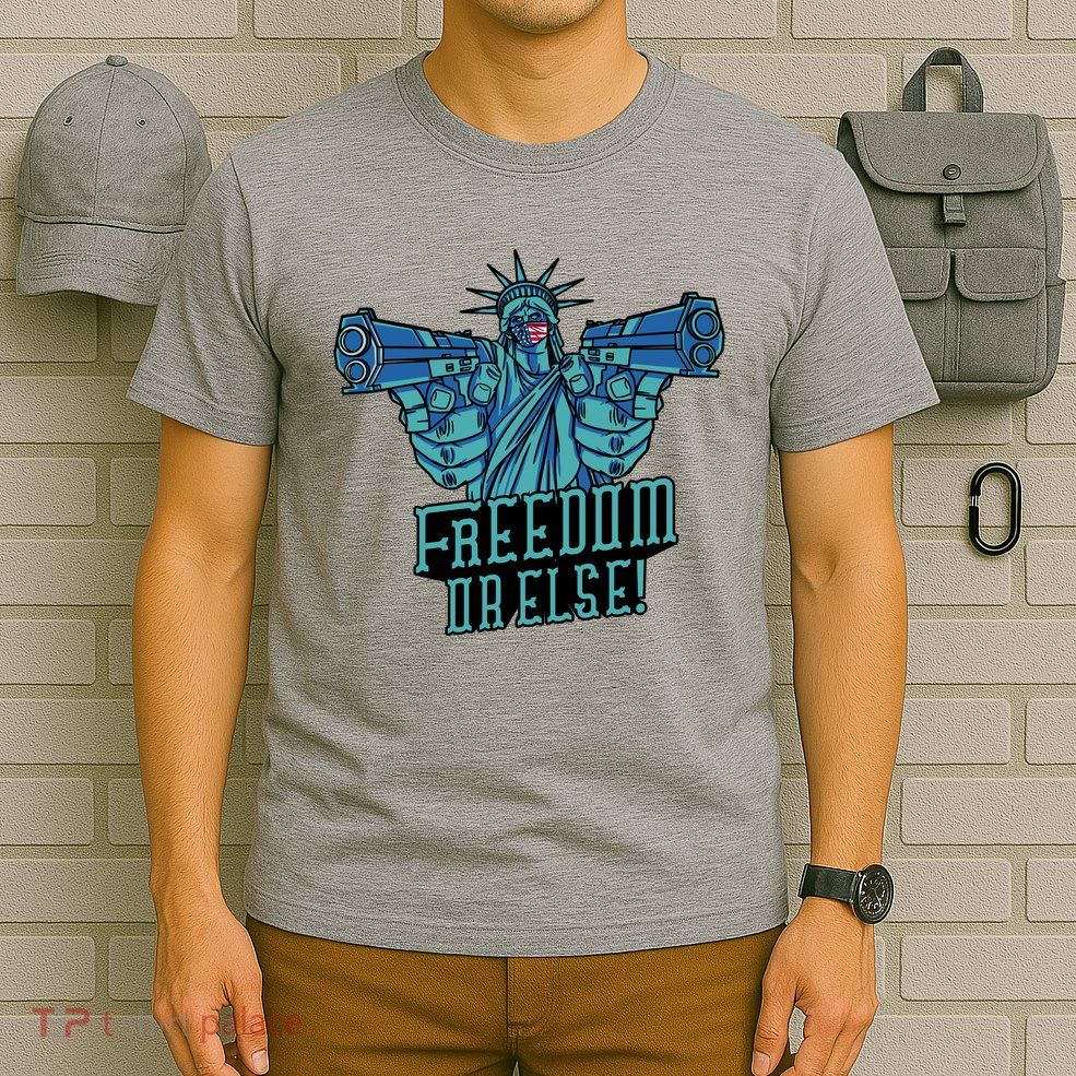 Freedom Or Else Statue Of Liberty T-Shirt