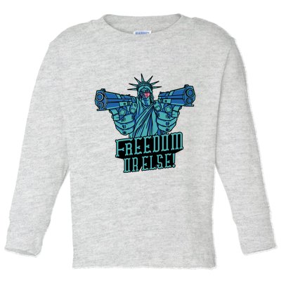 Freedom Or Else Statue Of Liberty Toddler Long Sleeve Shirt