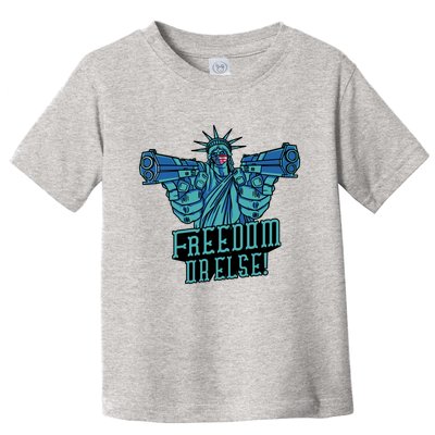 Freedom Or Else Statue Of Liberty Toddler T-Shirt
