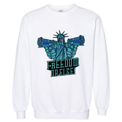Freedom Or Else Statue Of Liberty Garment-Dyed Sweatshirt