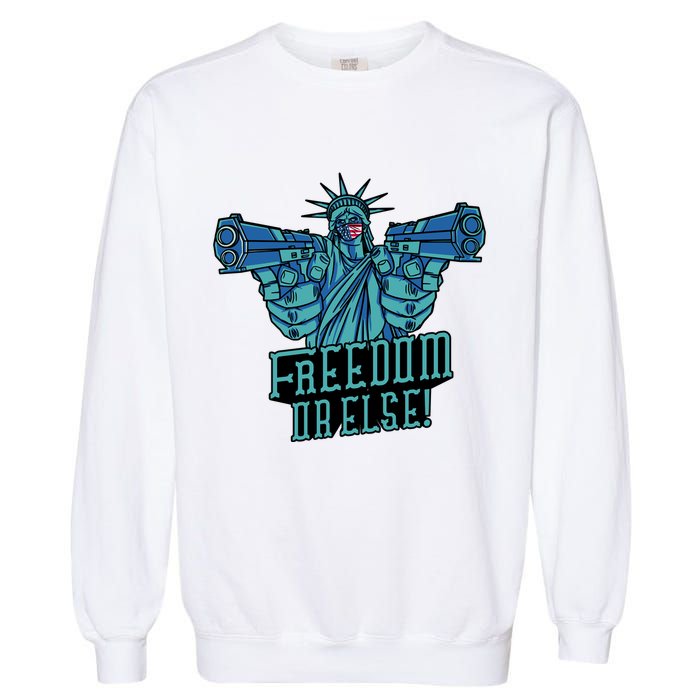 Freedom Or Else Statue Of Liberty Garment-Dyed Sweatshirt