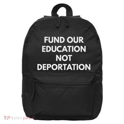 Fund Our Education Not Deportation 16 in Basic Backpack
