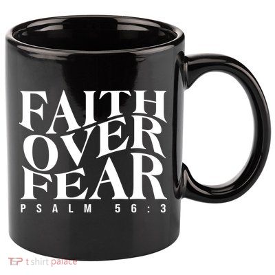 Faith Over Fear Psalm 56 3 11oz C Handle Ceramic Mug