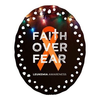 Faith Over Fear Orange Ribbon Fight Leukemia Awareness Ceramic Oval Ornament