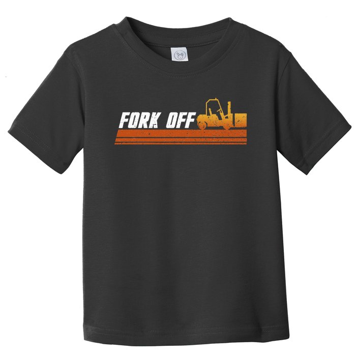 Fork Off Forklift Driver Forklift Operator Warehouse Toddler T-Shirt