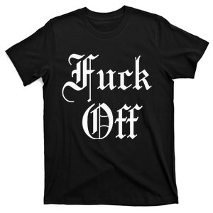 F Off Fuck Off T-Shirt