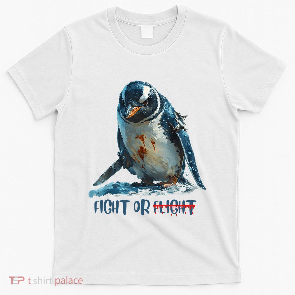 Fight Or Flight Funny Penguin Quote T-Shirt