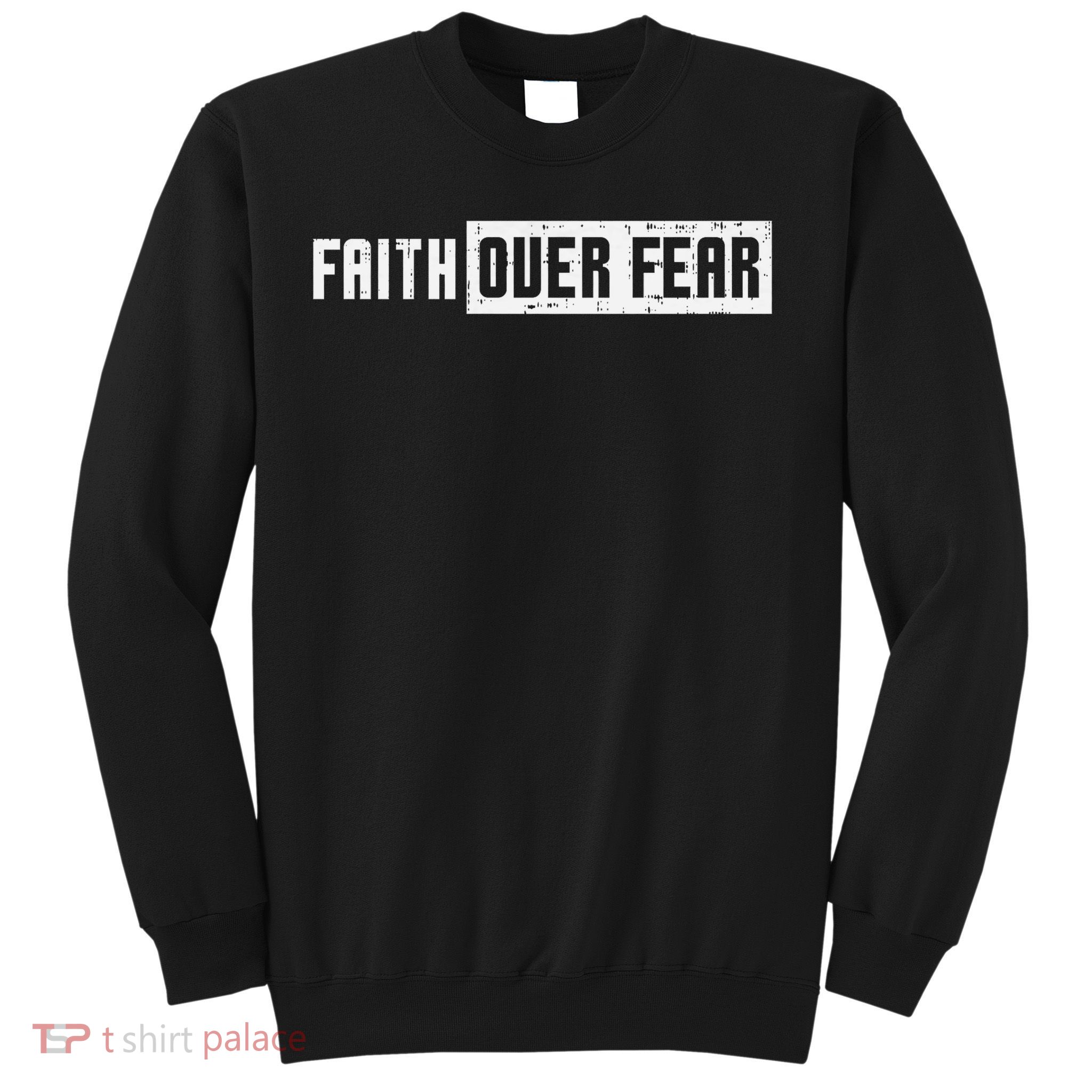 Faith Over Fear Jesus Christian Catholic Religion God Gift Sweatshirt