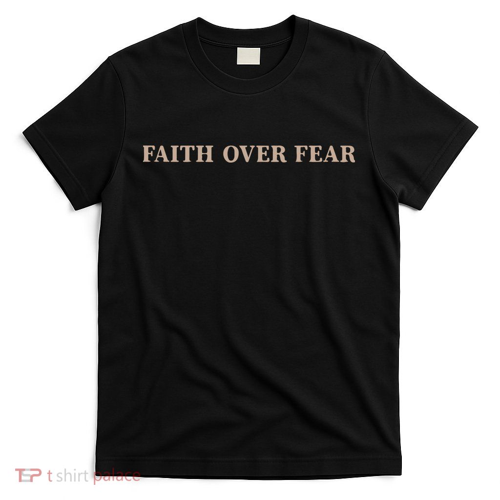 Faith Over Fear Christian T-Shirt