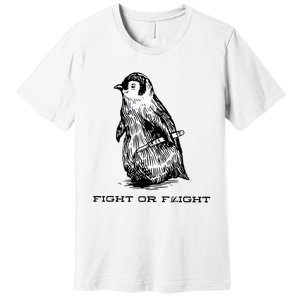 Fight Or Flight Funny Penguin Pun Fight Or Flight Meme Premium T-Shirt