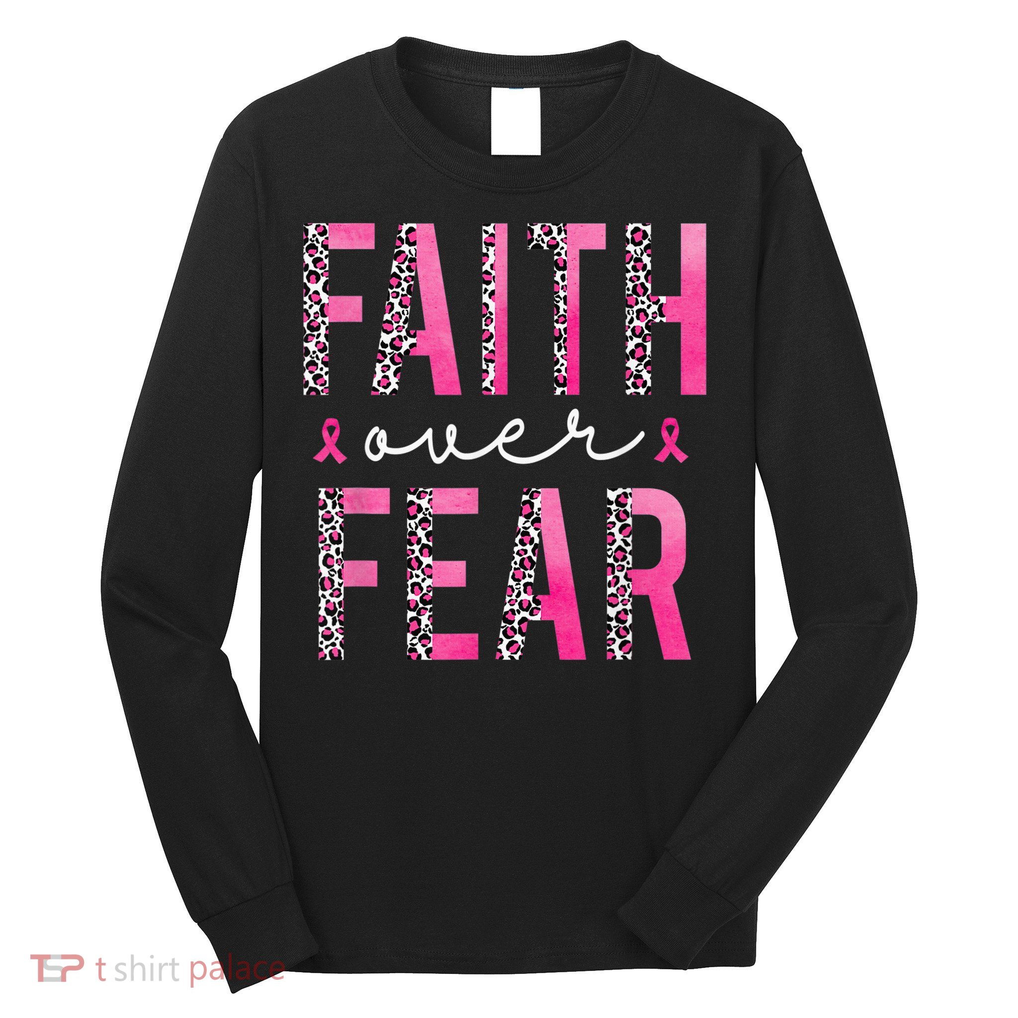 Faith Over Fear Pink Ribbon Breast Cancer Awareness Women Long Sleeve Shirt