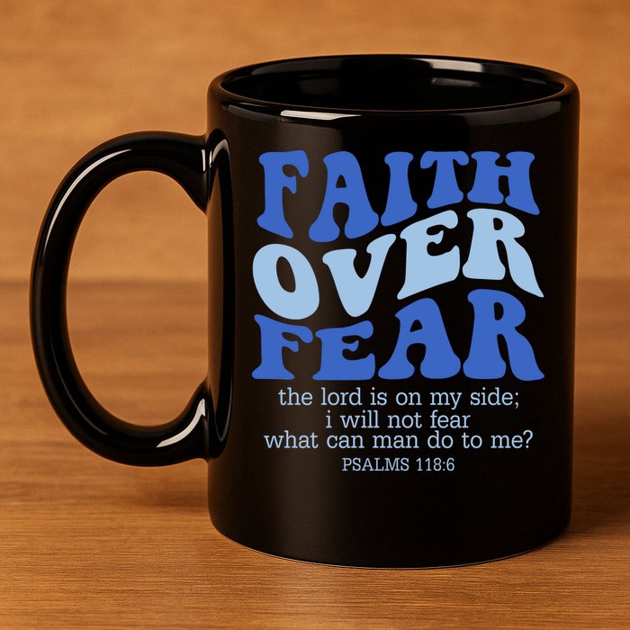 Faith Over Fear The Lord Is On My Side Psalms 118:6 Jesus Christ Christian 11oz C Handle Ceramic Mug