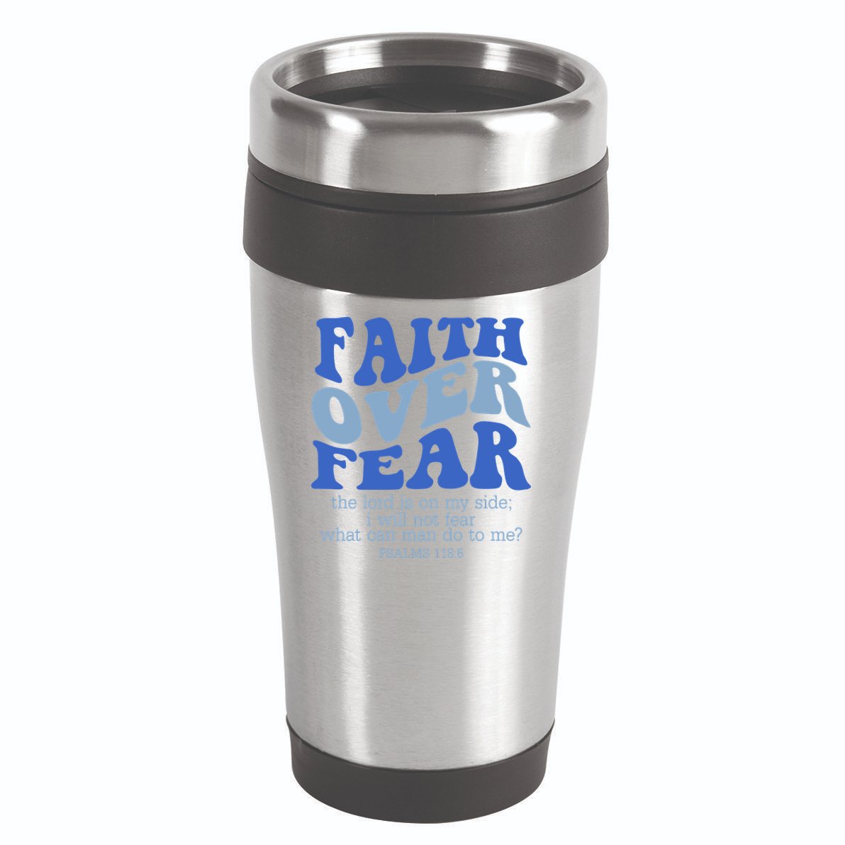 Faith Over Fear The Lord Is On My Side Psalms 118:6 Jesus Christ Christian 16oz Travel Tumbler