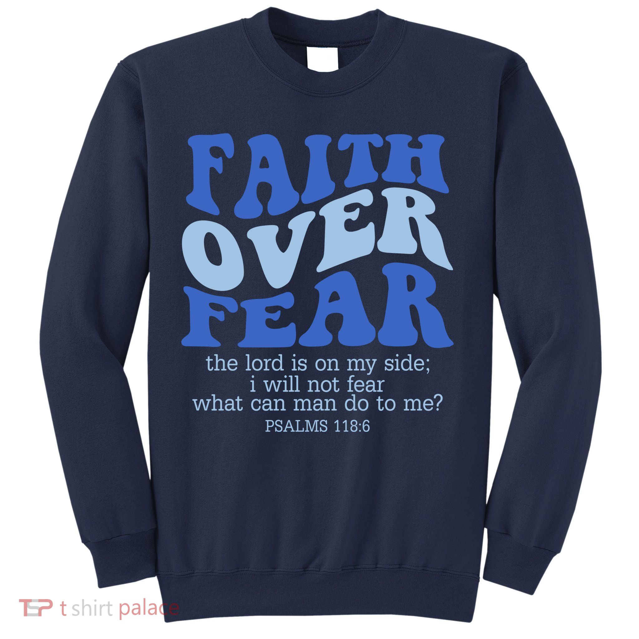 Faith Over Fear The Lord Is On My Side Psalms 118:6 Jesus Christ Christian Sweatshirt