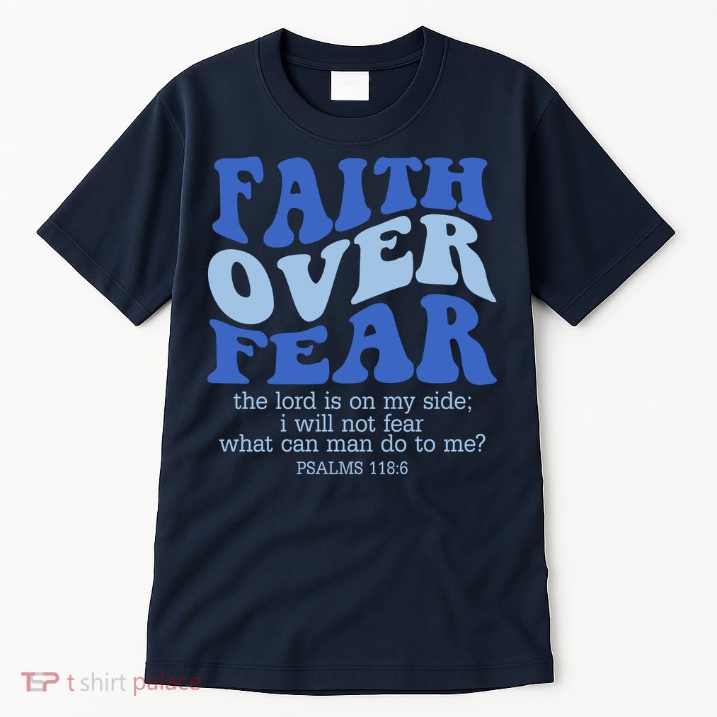 Faith Over Fear The Lord Is On My Side Psalms 118:6 Jesus Christ Christian Tall T-Shirt