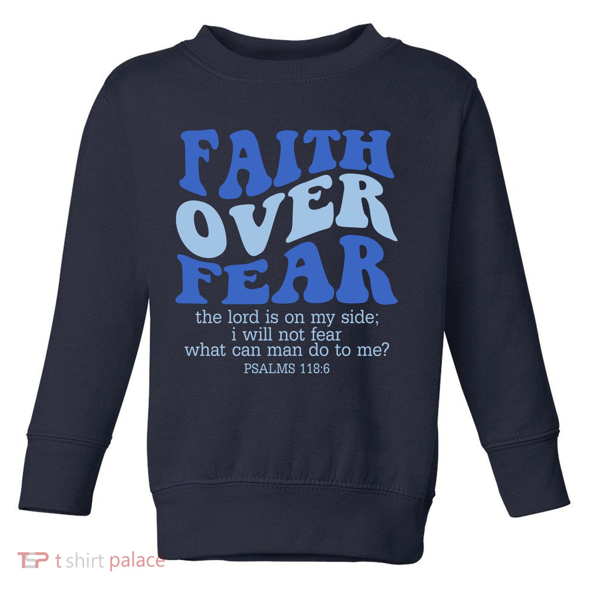 Faith Over Fear The Lord Is On My Side Psalms 118:6 Jesus Christ Christian Toddler Sweatshirt