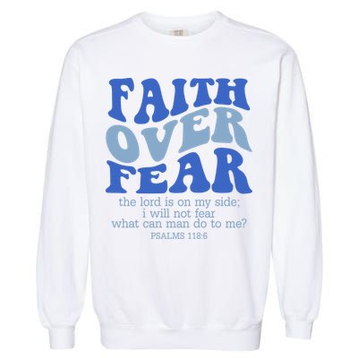 Faith Over Fear The Lord Is On My Side Psalms 118:6 Jesus Christ Christian Garment-Dyed Sweatshirt
