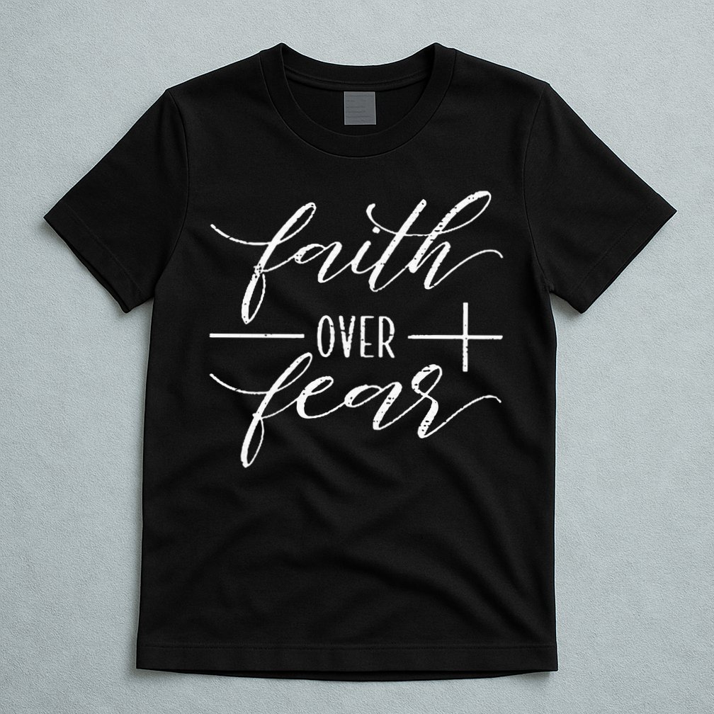 Faith Over Fear Jesus Christian Religious T-Shirt