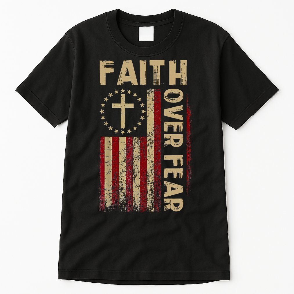 Faith Over Fear Patriotic Christian Tall T-Shirt