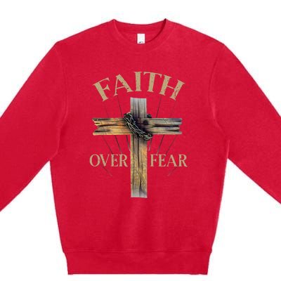 Faith Over Fear Christian Cross Religious For Premium Crewneck Sweatshirt