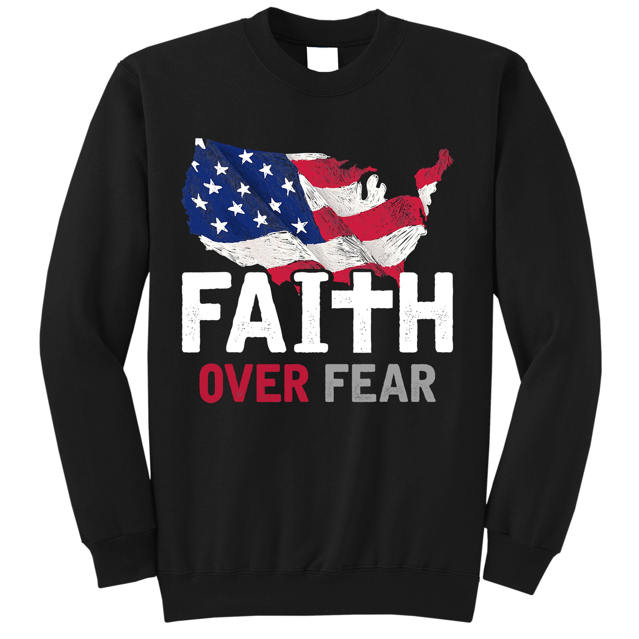 Faith Over Fear Patriotic Christian USA Flag Lord Jesus Sweatshirt