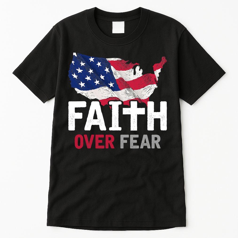 Faith Over Fear Patriotic Christian USA Flag Lord Jesus Tall T-Shirt