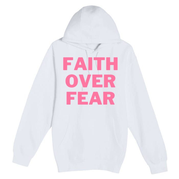 Faith Over Fear Breast Cancer Awareness Premium Pullover Hoodie