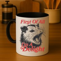 Funny Opossum First Of All Im A Delight Mug